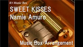 SWEET KISSES/Namie Amuro [Music Box]