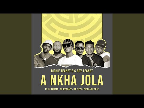 A nkha jola (feat. Dj Janisto x Dj Hebydaze xMr Fizzy x Phobla De Shoe)