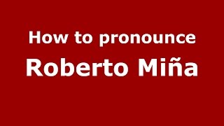 How to pronounce Roberto Miña