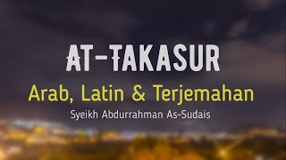 Download lagu AT-TAKASUR ARAB, LATIN & TERJEMAHAN BAHASA INDONESIA | SYEIKH ABDURRAHMAN AS-SUDAIS mp3