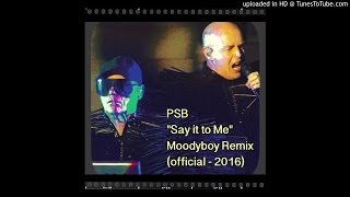 PSB &quot;Say It To Me&quot; Moodyboy Remix official (2016)