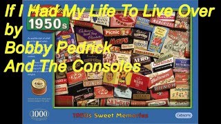 If I Had My Life To Live Over by Bobby Pedrick And The Consoles