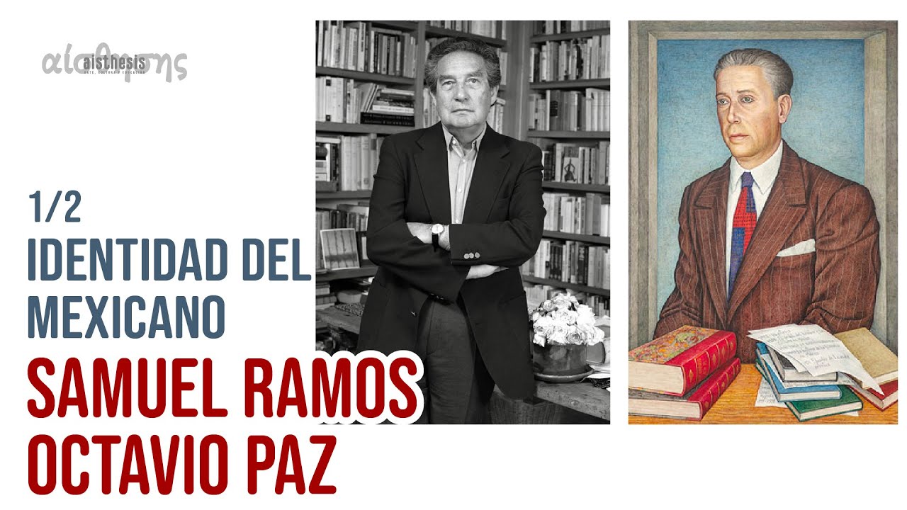 La Identidad Mexicana: Samuel Ramos Magaña y Octavio Paz. El ser del Mexicano (1 de 2)