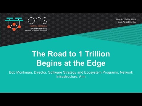 Keynote: The Road to 1 Trillion Begins at the Edge - Bob Monkman, Arm