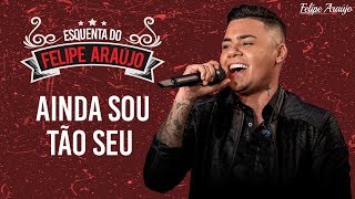 Download Ainda Sou Tão Seu Felipe Araújo