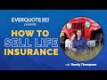 How to Sell Life Insurance with Randy Thompson (presented by EverQuote Pro)