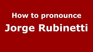 How to pronounce Jorge Rubinetti