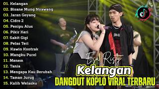 Download lagu KELANGAN, BISANE MUNG NYAWANG - ESA RISTY | DANGDUT KOPLO TERBARU | FULL ALBUM LAGU JAWA VIRAL mp3