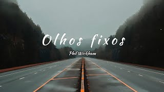 Phil Wickham - Eyes Fixed (tradução)
