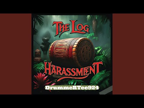 The Log Harassment (Log Drum Harassment)