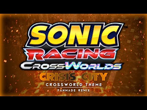 Sonic Racing CrossWorlds | Crossworld: Crisis City (Fanmade Remix)