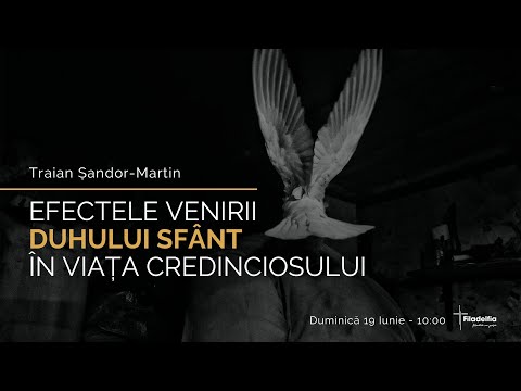Traian Sandor Martin | Efectele venirii Duhului Sfant in viata credinciosului