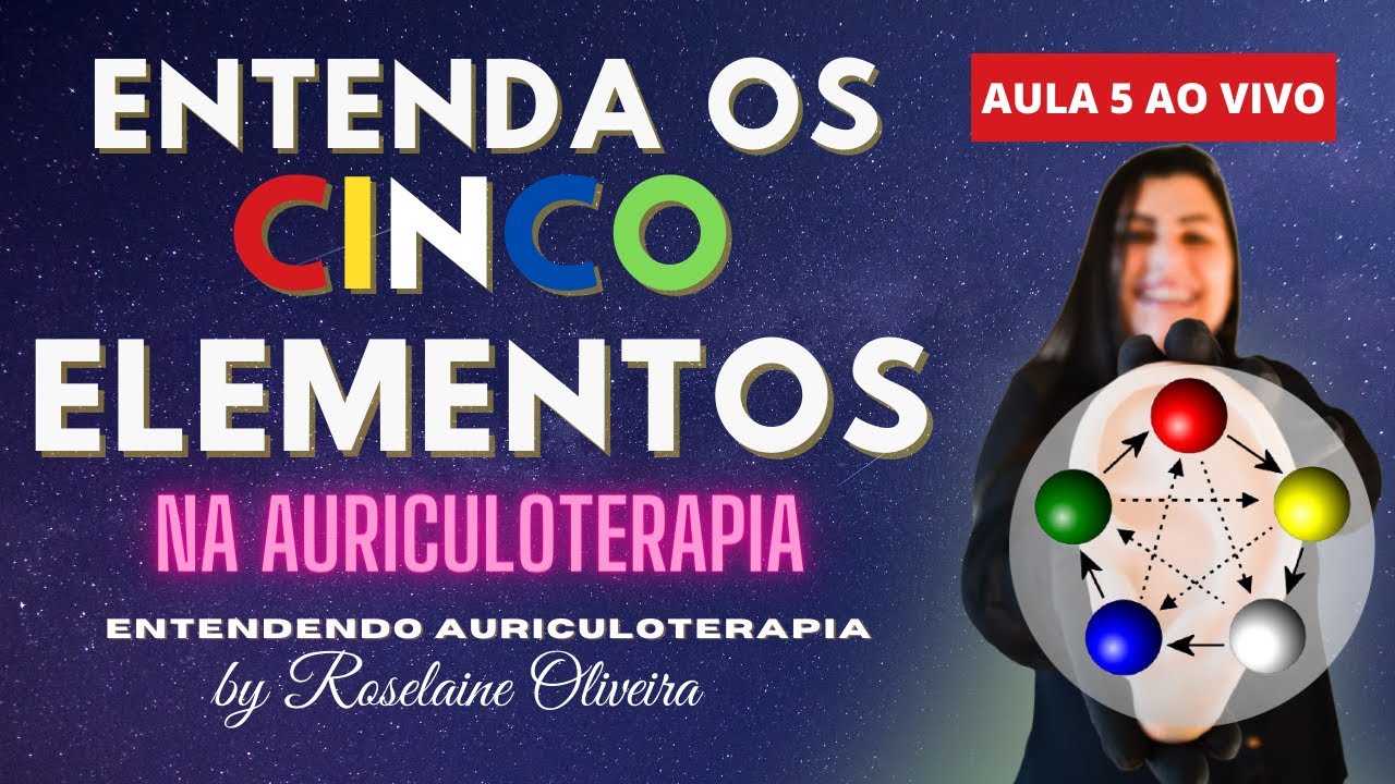 👂 AULA 05 - ENTENDA OS CINCO ELEMENTOS NA AURICULOTERAPIA