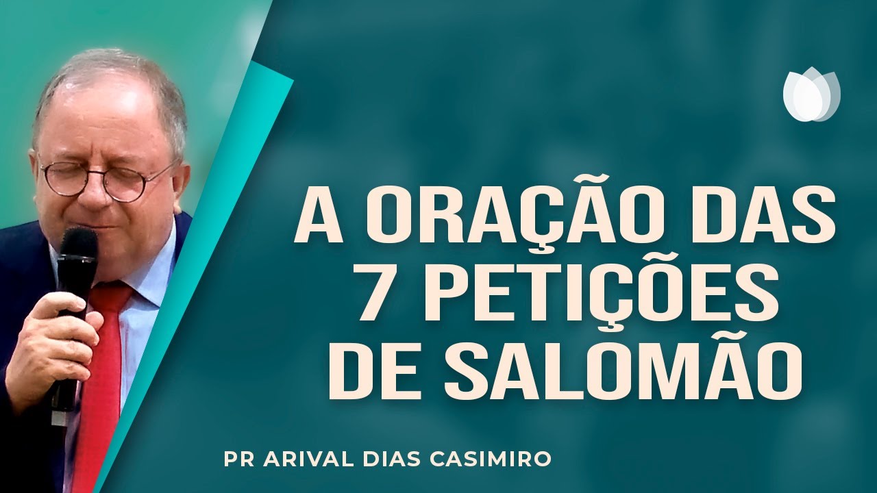 ORAÇÃO: AS 7 PETIÇÕES DE SALOMÃO | Rev. Arival Dias Casimiro | IPP