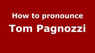 How to pronounce Tom Pagnozzi