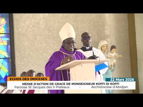 MESSE D'ACTION DE GRACE DE MGR KOFFI OI KOFFI