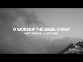 O Worship the Risen Christ
