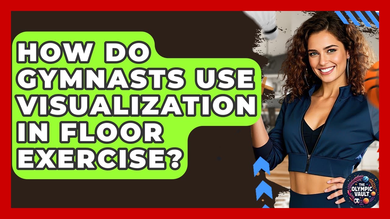 How Do Gymnasts Use Visualization In Floor Exercise? - The Olympic Vault