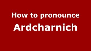 How to pronounce Ardcharnich