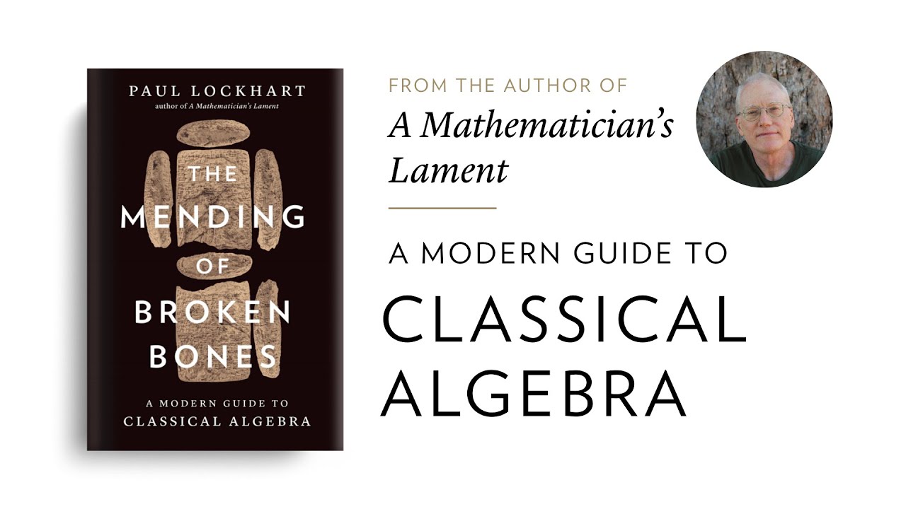 A Modern Guide to Classical Algebra—A New Book by Paul Lockhart, Author of A Mathematician’s Lament