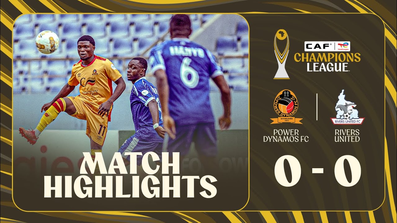Power Dynamos vs Rivers United Highlights
