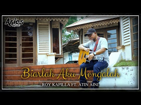 Roy Kapilla Ft. Atin Aini - Biarlah Aku Mengalah (Official Music Video)