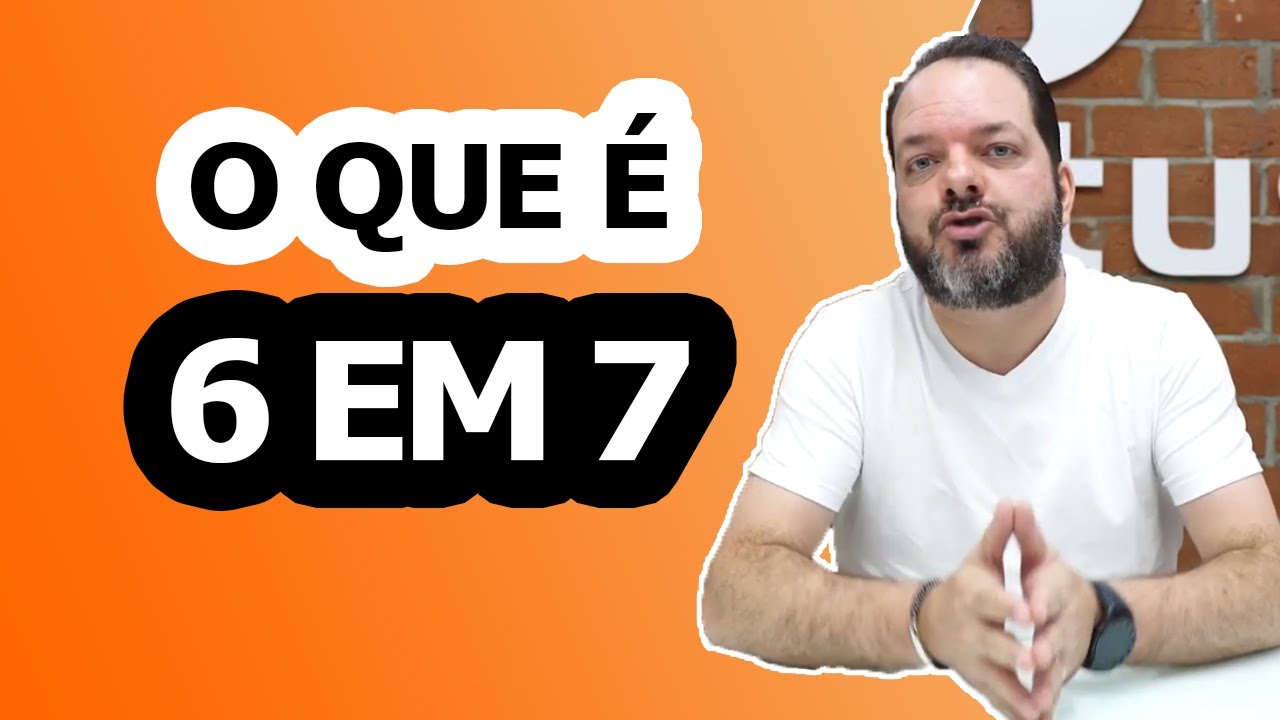 O QUE É 6 EM 7 NO MARKETING DIGITAL