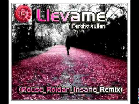 Fercho cullen - Llevame (Rouse Roldan Insane_Remix).mpg