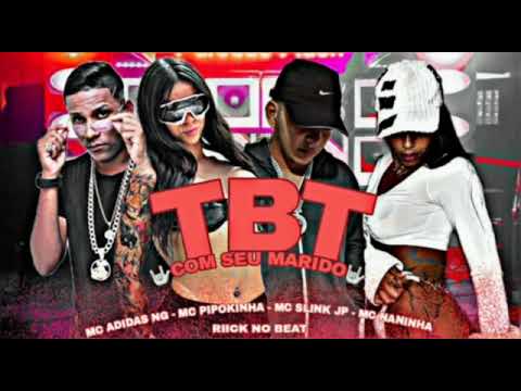 MC ADIDAS NG, MC SLINK JP, MC PIPOKINHA, MC NANINHA - TBT COM TEU MARIDO - REMIX BREGA FUNK