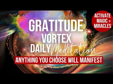 GRATITUDE VORTEX MEDITATION | Anything You Choose WILL Manifest |  Deep Positivity