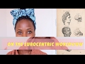 On the Eurocentric Worldview & its affects On the Eurocentric Worldview & its affects