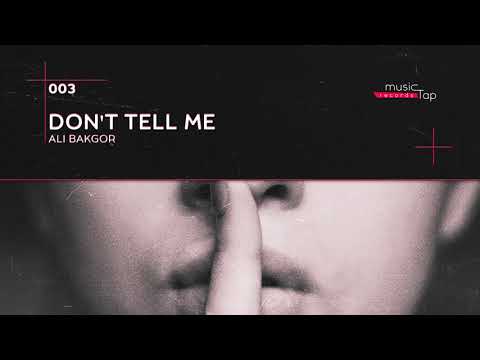 Ali Bakgor - Don't Tell Me (musicTap Release)