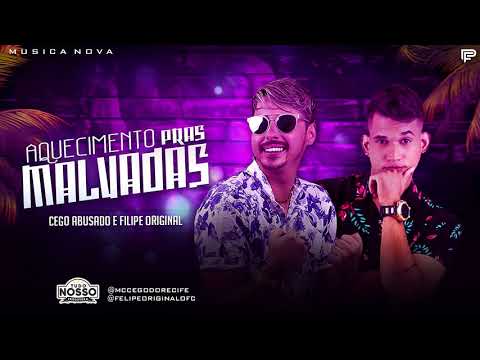 MC CEGO ABUSADO E FELIPE ORIGINAL - AQUECIMENTO PRAS MALVADAS ( MUSICA NOVA )