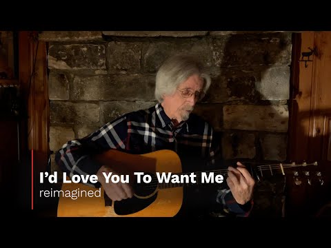 "I'd Love You To Want Me" Reimagined