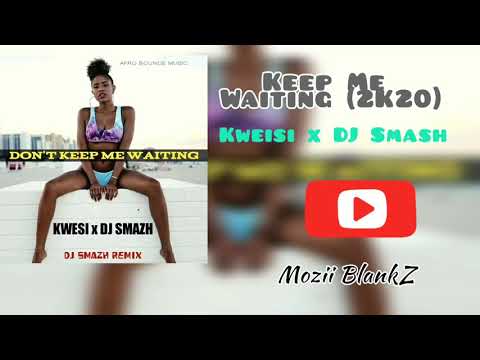 Don't Keep Me Waiting (2K20)- DJ SMAZH x AndaWota