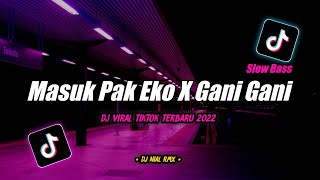 Download lagu Dj Masuk Pak Eko X Gani Gani Slow Bass Remix Tikto... mp3