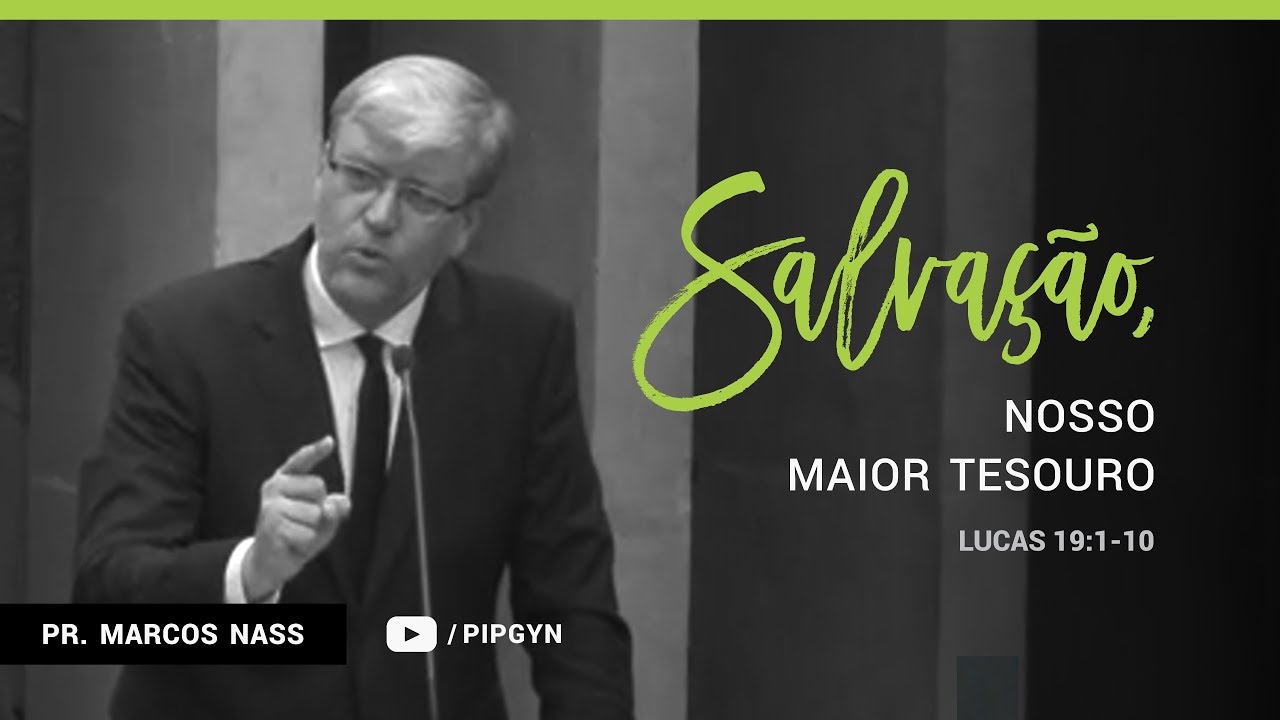 Salvação, nosso maior tesouro (Lucas 19:1-10) - Pr. Marcos Nass