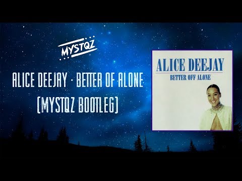 Alice Deejay - Better Of Alone (MYSTQZ Bootleg)