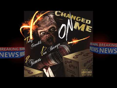 Toby Ginobli x Boo Banga x 2 Times -Changed On Me