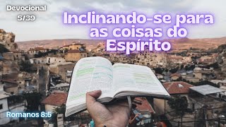 Devocional - Romanos 8:5 - Inclinando-se para as coisas do Espírito