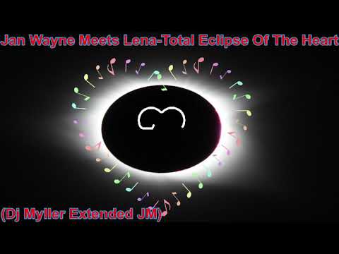Jan Wayne Meets Lena - Total Eclipse Of The Heart (Dj Myller Extended JM)