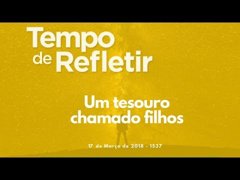 Tempo de Refletir 1537 - Um tesouro chamado filhos
