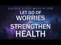 Guided Meditation for Sleep Relaxation | Let Go of Worries & Strengthen Health