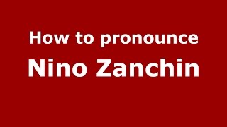 How to pronounce Nino Zanchin