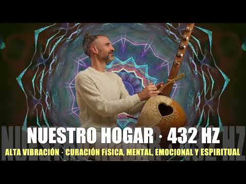 NUESTRO HOGAR [432HZ] · Curación Física, Mental, Emocional Y Espiritual · Armonía Con el Universo