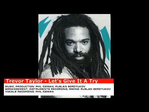 Trevor Taylor (ex Bad Boys Blue) - Let's Give It A Try (Prod. by Ruslan Serdyukov and Phil Iceman)