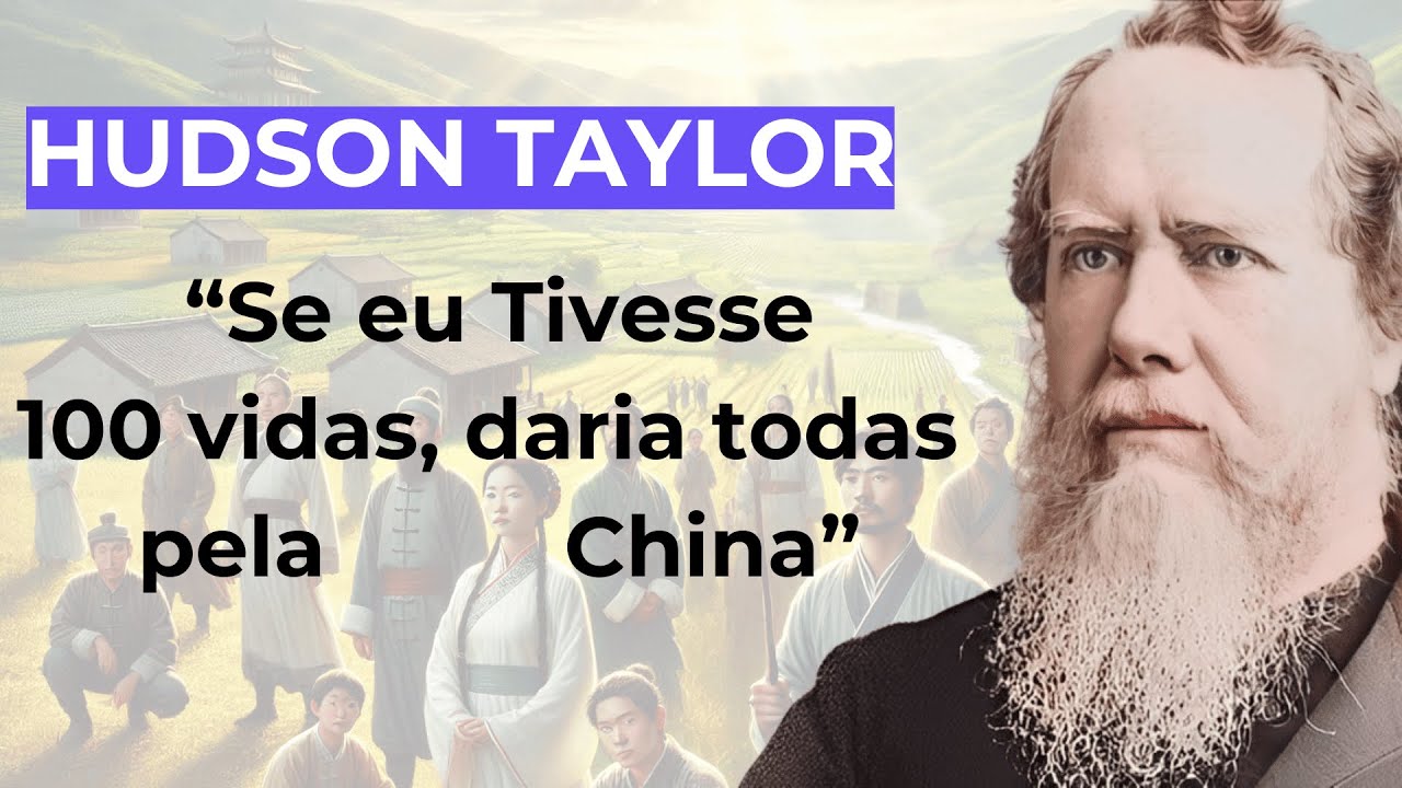 Hudson Taylor -  Um dos Maiores Missionários de Todos os Tempos - Herói da Fé