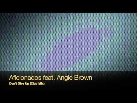 Aficionados feat. Angie Brown - Don't Give Up (Club Mix)