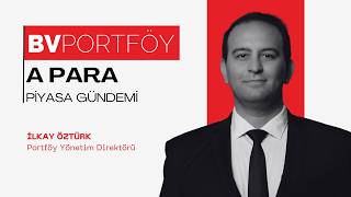 BV Portföy Portföy Yönetim Direktörü İlkay Öztürk | Piyasa Gündemi | A Para