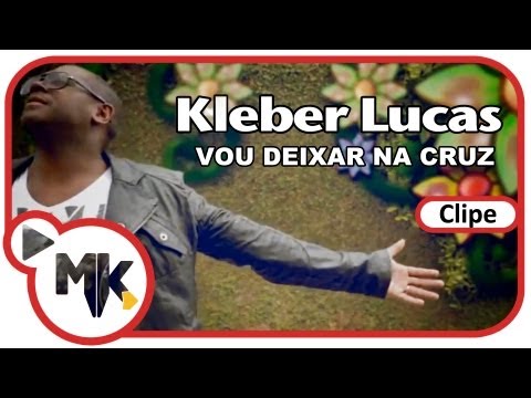 Kleber Lucas - Vou Deixar na Cruz (Clipe Oficial MK Music)